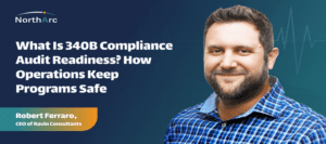What is 340B Compliance Audit Readiness? How Operations Keep Programs Safe