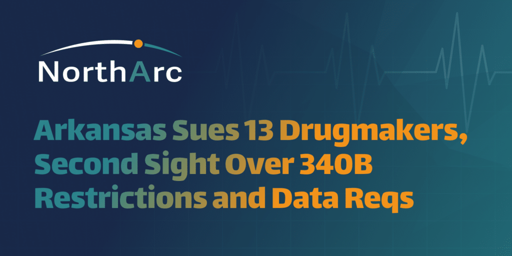 Arkansas Sues Drugmakers Over 340B: What Covered Entities Should Know